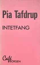 Intetfang af Pia Tafdrup