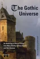 The Gothic Universe. An Anthology of Horror Fiction from Mary Shelley to Dean Koontz and Neil Gaiman