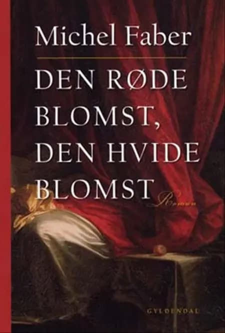 Den røde blomst, den hvide blomst af Michel Faber