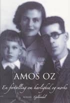 En fortælling om kærlighed og mørke af Amos Oz