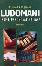 Ludomani - ikke flere indsatser, tak! af Michael Bay Jørsel