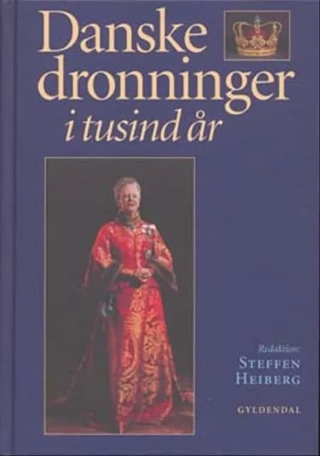 Danske dronninger i tusind år af Steffen Heiberg