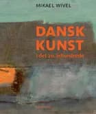 Dansk kunst i det 20. århundrede af Mikael Wivel