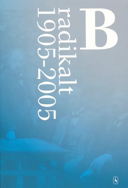 B - radikalt 1905-2005 af Det Radikale Venstre