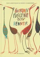 Hvordan fuglene blev venner og andre eventyr om dyr