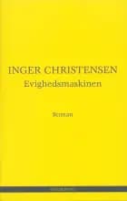 Evighedsmaskinen af Inger Christensen