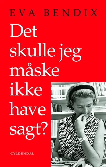 Det skulle jeg måske ikke have sagt? af Eva Bendix