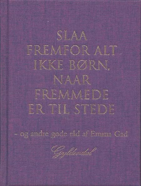 Slaa fremfor alt ikke børn, naar fremmede er til stede og andre gode råd af Emma Gad