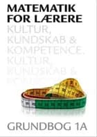 Matematik for lærere 1A, Kultur, kundskab og kompetence af Hans Jørgen Beck, Leif Ørsted Petersen og Anna Jørgensen