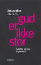 Gud er ikke stor af Christopher Hitchens