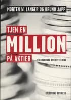 Tjen en million på aktier af Bruno Japp og Morten W. Langer