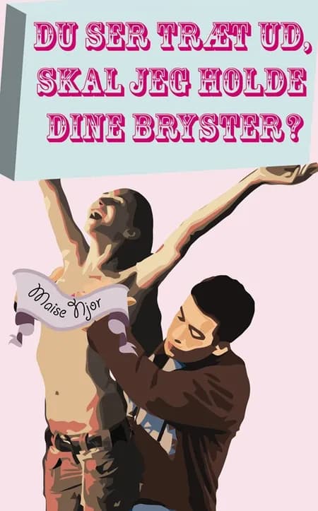 Du ser træt ud, skal jeg holde dine bryster? af Maise Njor