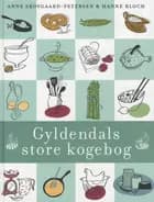 Gyldendals store kogebog af Hanne Bloch og Anne Skovgaard-Petersen
