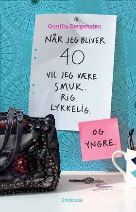 Når jeg bliver 40, vil jeg være smuk, rig, lykkelig - og yngre af Gunilla Bergensten