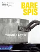 Bare spis af Anne-Li Engström, Barbara Bendix Becker og Nanna Friis