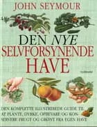 Den nye selvforsynende have af John Seymour