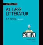 Sammen om at læse litteratur - 8.-9. klasse af Ayoe Quist Henkel