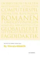 Ny litteraturdidaktik af Trine May, Gitte Mose, Bo Kampmann Walther, Lilian Munk Rösing, Thomas Bredsdorff, Poul Behrendt, Anne-Marie Mai - Syddansk Universitet, Svend Erik Larsen, Svend Skriver, Jan Fogt - ** Metropol og Lærerudd.
