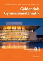 Gyldendals Gymnasiematematik B1. Grundbog