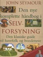 Den nye komplette håndbog i selvforsyning af John Seymour