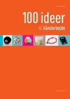 100 ideer til håndarbejde af Rikke Olsen