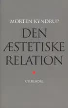Den æstetiske relation af Morten Kyndrup