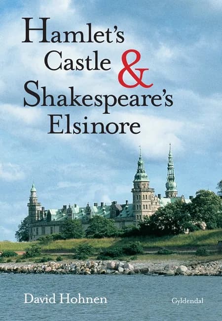 Hamlet's castle and Shakespeare's Elsinore af David Hohnen