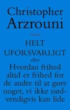 Helt uforsvarligt af Christopher Arzrouni