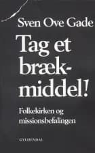 Tag et brækmiddel!