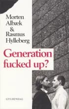 Generation fucked up? af Morten Albæk og Rasmus Hylleberg