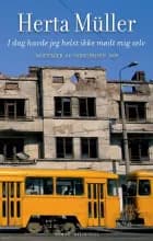 I dag havde jeg helst ikke mødt mig selv af Herta Müller