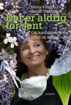 Det er aldrig for sent: Om kærlighed og sex, ulykke og lykke af Mette Fensbo og Sanne Nergaard