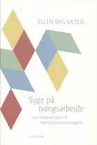 Syge på tvangsarbejde af Ellen Ryg Olsen