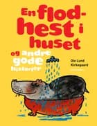 En flodhest i huset og andre gode historier af Ole Lund Kirkegaard