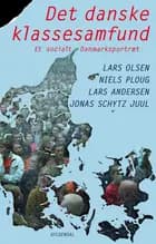 Det danske klassesamfund af Jonas Schytz Juul","Lars Olsen m.fl.","Lars Olsen