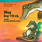 Nej jeg vil ej, sagde krokodillebarnet