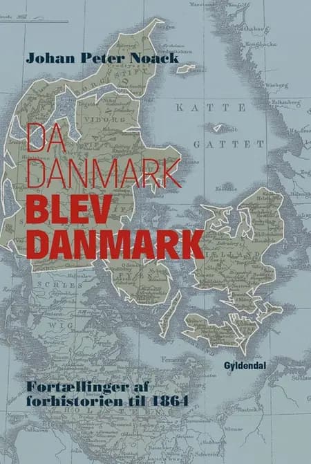 Da Danmark blev Danmark af Johan Peter Noack
