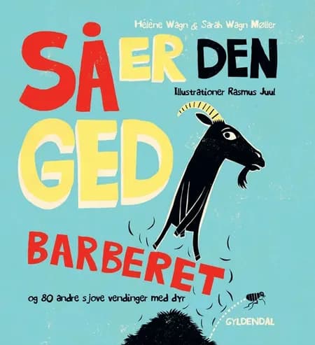 Så er den ged barberet og 80 andre sjove vendinger med dyr af Hélène Wagn