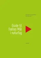 Guide til fælles mål i naturfag af Peter Norrild og Christina Frausing Binau