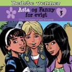 Bedste venner 3 - Asta og Fanny for evigt - Børnebog af Trine Bundsgaard