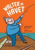 Walter og havet af Anne Mette Edeltoft