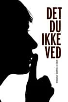 Det du ikke ved af Tomas Lagermand Lundme, Hanne Kvist, Louis Jensen, Svend Åge Madsen, Anita Krumbach, Dorte Lilmose, Helle Perrier, Ronnie Andersen, Iben Mondrup og Sissel Bergfjord