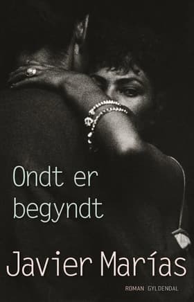 Ondt er begyndt af Javier Marías