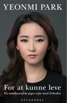 For at kunne leve af Yeonmi Park