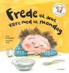 Frede vil ikke være med til mandag af Trine Bundsgaard