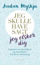 Jeg skulle have sagt jeg elsker dig af Audun Myskja