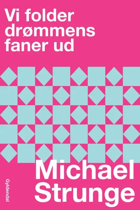 Vi folder drømmens faner ud af Michael Strunge