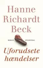 Uforudsete hændelser af Hanne Richardt Beck