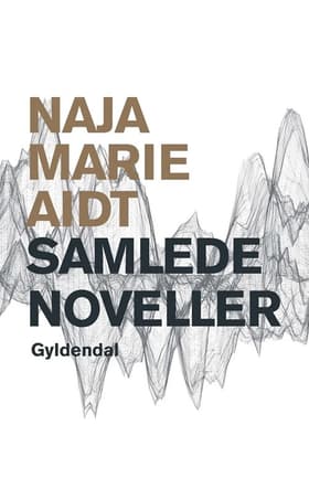 Samlede noveller af Naja Marie Aidt