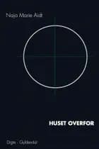 Huset overfor af Naja Marie Aidt